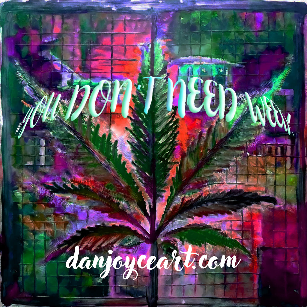 You Don’t Need Weed!