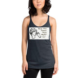 Women's Racerback Tank - Have You Taken Your Meds?